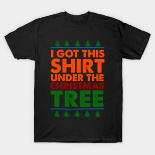 I Got This Shirt Under The Christmas Tree T-Shirt